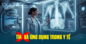 Khả năng xuyên thấu của tia X và ứng dụng trong y tế